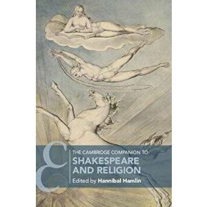 The Cambridge Companion to Shakespeare and Religion, Paperback - Hannibal Hamlin imagine
