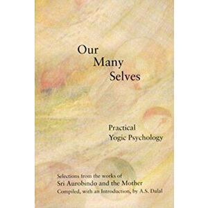 Our Many Selves: Practical Yogic Psychology, Paperback - Aurobindo imagine
