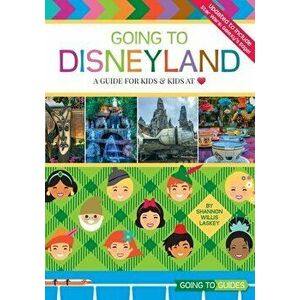 Going to Disneyland: A Guide for Kids and Kids at Heart, Paperback - Shannon Willis Laskey imagine