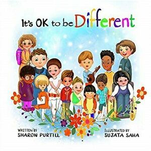 It's OK to be Different: A Children's Picture Book About Diversity and Kindness, Paperback - Sharon Purtill imagine