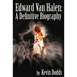 Edward Van Halen: A Definitive Biography, Paperback - Kevin Dodds imagine