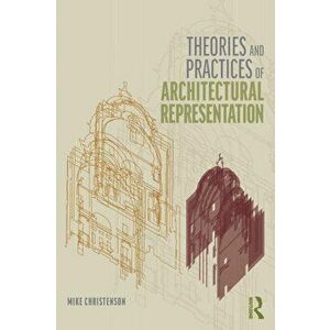Theories and Practices of Architectural Representation, Paperback - Mike Christenson imagine