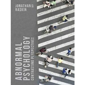 Abnormal Psychology: Contrasting Perspectives, Paperback - Jonathan D. Raskin imagine