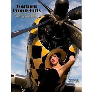 Warbird Pinup Girls: A Tribute to the 1940's Nose Art Pinup Girls, Paperback - Christian Kieffer imagine