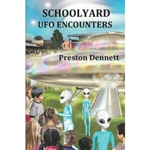 Schoolyard UFO Encounters: 100 True Accounts, Paperback - Preston Dennett imagine
