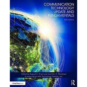 Communication Technology Update and Fundamentals: 16th Edition, Paperback - August E. Grant imagine