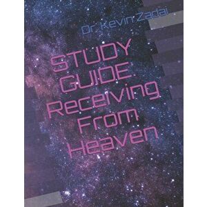 Study Guide: Receiving From Heaven, Paperback - Kevin Lowell Zadai imagine