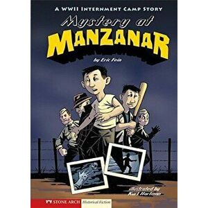 Mystery at Manzanar: A WWII Internment Camp Story, Paperback - Eric Fein imagine