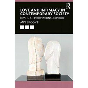 Love and Intimacy in Contemporary Society: Love in an International Context, Paperback - Ann Brooks imagine