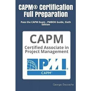 CAPM(R) Certification Full Preparation: Pass the CAPM Exam - PMBOK Guide, Sixth Edition, Paperback - Georgio Daccache imagine