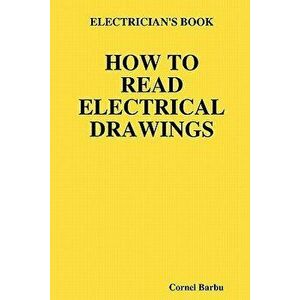 Electrician's Book How to Read Electrical Drawings, Paperback - Cornel Barbu imagine