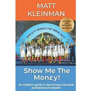 Show Me The Mony!: An insider's guide to becoming a top level professional footballer, Paperback - Matt Kleinman imagine