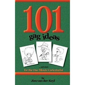 101 Gag Ideas: for the One Minute Caricature, Paperback - James Van Der Keyl imagine