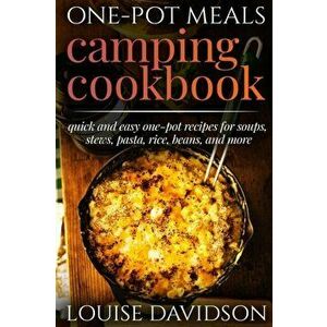 One-Pot Meals - Camping Cookbook - Easy Dutch Oven Camping Recipes: Including Camping Recipes for Breakfast, Soup, Stew, Chili, Bean, Rice, Pasta, Des imagine