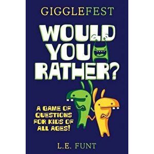 GiggleFest Would You Rather: A Game Of Questions For Kids Of All Ages, Paperback - L. E. Funt imagine
