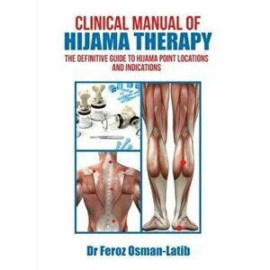 Clinical Manual of Hijama Therapy: The Definitive Guide to Hijama Point Locations and Indications, Hardcover - Osman-Latib imagine