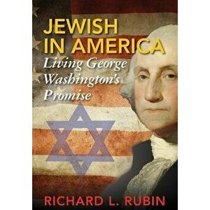 Jewish in America: Living George Washington's Promise, Hardcover - Richard Louis Rubin imagine