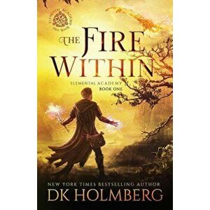 The Fire Within, Paperback - D. K. Holmberg imagine