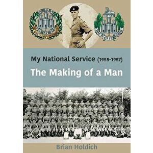 My National Service (1955-1957): The Making of a Man, Paperback - Brian Holdich imagine
