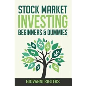 Stock Market Investing Beginners & Dummies, Paperback - Giovanni Rigters imagine