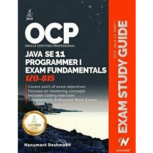 OCP Oracle Certified Professional Java SE 11 Programmer I Exam Fundamentals 1Z0-815: Study guide for passing the OCP Java 11 Developer Certification P imagine