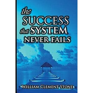 The Success System That Never Fails, Paperback - William Clement Stone imagine