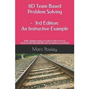 8D Team Based Problem Solving - 3rd Edition: An Instructive Example: Now includes an easy to follow 8D form to ensure all disciplines are properly cov imagine