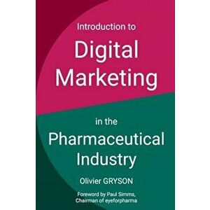 Introduction to digital marketing in the pharmaceutical industry, Paperback - Olivier Gryson imagine