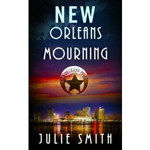 New Orleans Mourning: A Gripping Police Procedural Thriller, Paperback - Julie Smith imagine