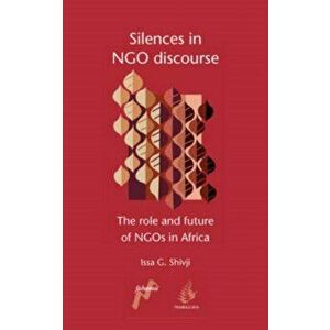 Silences in Ngo Discourse: The Role and Future of Ngos in Africa, Paperback - Issa G. Shivji imagine