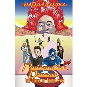 Radioactive Dreams: The Cinema of Albert Pyun, Paperback - Justin Decloux imagine