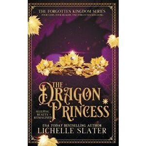 The Dragon Princess: Sleeping Beauty Reimagined, Paperback - Lichelle Slater imagine
