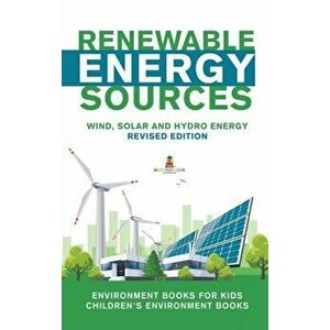 Renewable Energy Sources - Wind, Solar and Hydro Energy Revised Edition: Environment Books for Kids Children's Environment Books, Hardcover - Baby Pro imagine