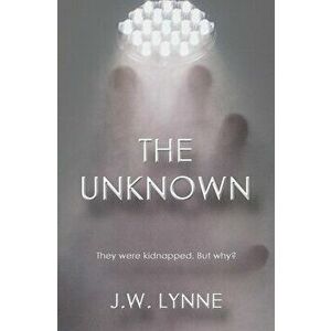 The Unknown, Paperback - J. W. Lynne imagine