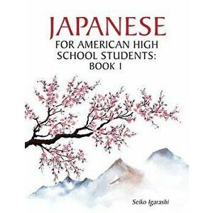Japanese for American High School Students: Book 1, Paperback - Seiko Igarashi imagine