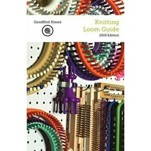 Knitting Loom Guide, Paperback - Kristen Mangus imagine