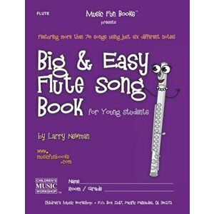 Big and Easy Flute Song Book: for Young Students, Paperback - Larry E. Newman imagine
