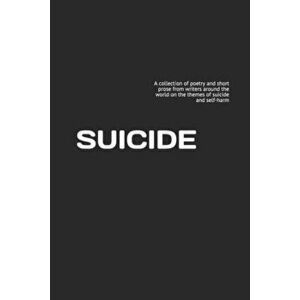 Suicide: A collection of poetry and short prose from writers around the world on the themes of suicide and self-harm, Paperback - Robin Barratt imagine