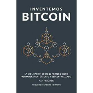 Inventemos Bitcoin: La explicacin sobre el primer dinero verdaderamente escaso y descentralizado, Paperback - Adolfo Contreras imagine