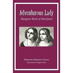 Adventurous Lady: Margaret Brent of Maryland, Paperback - Dorothy Grant imagine