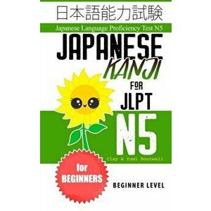 Japanese Kanji for JLPT N5: Master the Japanese Language Proficiency Test N5, Paperback - Yumi Boutwell imagine