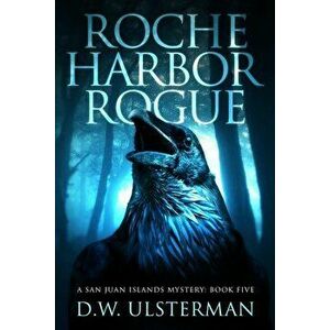 Roche Harbor Rogue, Paperback - D. W. Ulsterman imagine