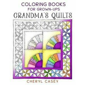 Grandma's Quilts: Coloring Books for Grown-Ups, Adults, Paperback - Cheryl Casey imagine