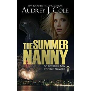 The Summer Nanny: An Emerald City Thriller Novella, Paperback - Audrey J. Cole imagine