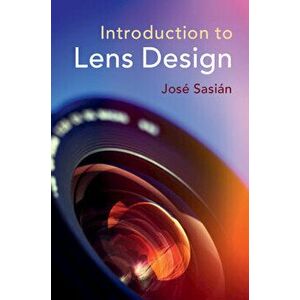 Introduction to Lens Design, Hardcover - Jose Sasian imagine