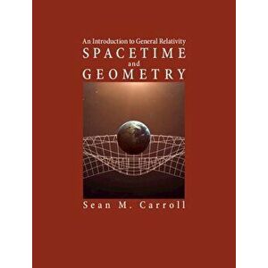 Spacetime and Geometry: An Introduction to General Relativity, Hardcover - Sean M. Carroll imagine