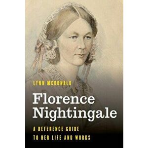 Florence Nightingale: A Reference Guide to Her Life and Works, Hardcover - Lynn McDonald imagine