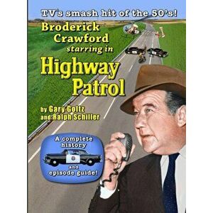 Broderick Crawford Starring in Highway Patrol, Paperback - Ralph Schiller imagine
