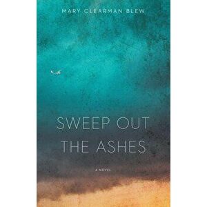 Sweep Out the Ashes, Paperback - Mary Clearman Blew imagine