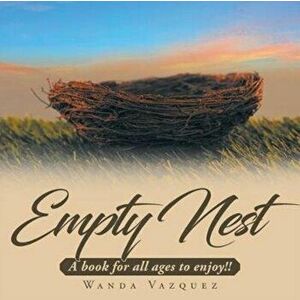 Empty Nest: A book for all ages to enjoy!!, Paperback - Wanda Vazquez imagine